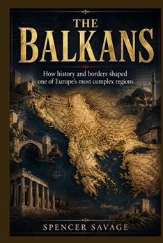 The Balkans: How history and borders shaped one of Europe’s most complex regions