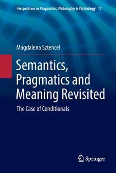 Paperback Semantics, Pragmatics and Meaning Revisited: The Case of Conditionals Book