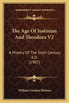 Paperback The Age Of Justinian And Theodora V2: A History Of The Sixth Century A.D. (1907) Book