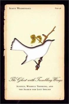 Hardcover The Ghost with Trembling Wings: Science, Wishful Thinking and the Search for Lost Species Book