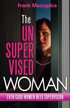Paperback The Unsupervised Woman: Even Good Women Need Supervision Book