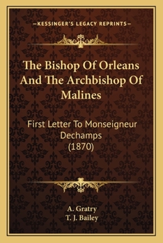 Paperback The Bishop Of Orleans And The Archbishop Of Malines: First Letter To Monseigneur Dechamps (1870) Book