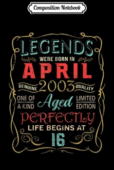 Composition Notebook: Legends Were Born In April 2003 16th Birthday Gifts Journal/Notebook Blank Lined Ruled 6x9 100 Pages