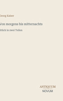 Von morgens bis mitternachts: Stück in zwei Teilen (German Edition)