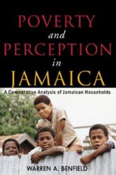 Paperback Poverty and Perception in Jamaica: A Comparative Analysis of Jamaican Households Book