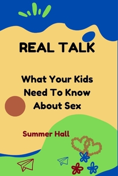 Paperback Real Talk: What Your Kids Need To Know About Sex Book