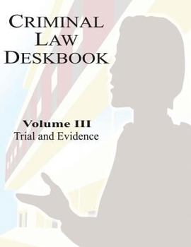 Paperback Criminal Law Deskbook: Volume III - Trial and Evidence Book