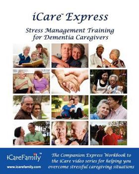 iCare Express: The Companion Express Workbook for iCare Stress Management Training for Dementia Caregivers