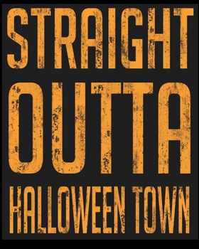 Paperback Straight Outta Halloween Town: Blank Lined Notebook, Composition Book, Diary, Journal, Doodling, Sketching, Notes, Gift for Birthday, Halloween, Chri Book