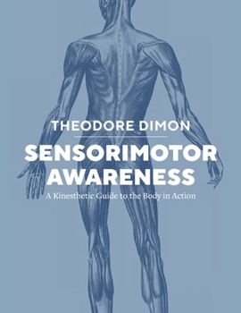 Sensorimotor Awareness: A Kinesthetic Guide to the Body in Action