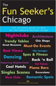 Paperback The Fun Seeker's Chicago: The Ultimate Guide to One of the World's Hottest Cities Book