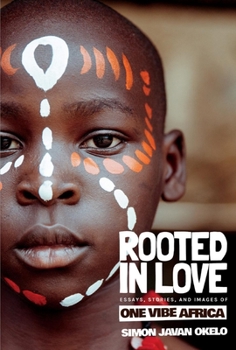 Hardcover Rooted in Love: Essays, Stories, and Images of One Vibe Africa Book