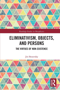 Paperback Eliminativism, Objects, and Persons: The Virtues of Non-Existence Book