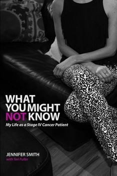 Paperback What You Might Not Know: My Life as a Stage IV Cancer Patient Book