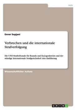 Paperback Verbrechen und die internationale Strafverfolgung: Die UNO-Straftribunale für Ruanda und Ex-Jugoslawien und der ständige Internationale Strafgerichtsh [German] Book
