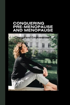 Paperback Conquering Pre-Menopause and Menopause: Change and Empowerment Book