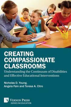 Paperback Creating Compassionate Classrooms: Understanding the Continuum of Disabilities and Effective Educational Interventions Book