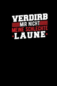 Paperback Verdirb Mir Nicht Meine Schlechte Laune: Lustiges B?ro Notizbuch a5 - Taschenkalender f?r Kollegen Geschenk Arbeitskollege Journal Notizheft 120 Seite [German] Book