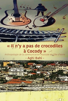 Paperback Il n'y a pas de crocodiles à Cocody: Anthropologie de la communication musicale en Côte d'Ivoire [French] Book