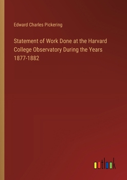 Paperback Statement of Work Done at the Harvard College Observatory During the Years 1877-1882 Book