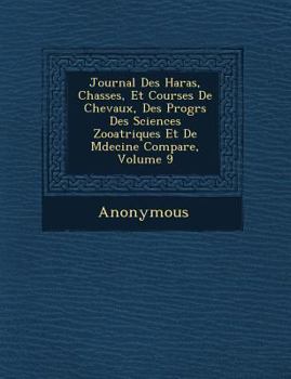 Paperback Journal Des Haras, Chasses, Et Courses de Chevaux, Des Progr S Des Sciences Zoo Atriques Et de M Decine Compar E, Volume 9 [French] Book