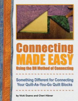Paperback Connecting Made Easy Using the Dh Method of Connecting: Something Different for Connecting Your Quilt-As-You-Go Quilt Blocks Book