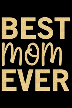 Best Mom Ever: Mother’s Day Mom Journal Notebook Gifts, Funny Mom Mother Notebook Journal Diary, Gifts for Mom from Daughter & Son, Birthday Gifts for Mom