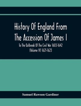 Paperback History Of England From The Accession Of James I To The Outbreak Of The Civil War 1603-1642 (Volume Iv) 1621-1623 Book