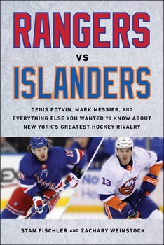Hardcover Rangers vs. Islanders: Denis Potvin, Mark Messier, and Everything Else You Wanted to Know about New York's Greatest Hockey Rivalry Book