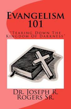 Evangelism 101 (A Study Series): Pulling Down Strongholds, Tearing Down The Kingdom of Darkness