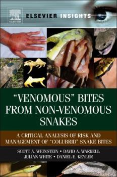 Hardcover "Venomous" Bites from Non-Venomous Snakes: A Critical Analysis of Risk and Management of "Colubrid" Snake Bites Book