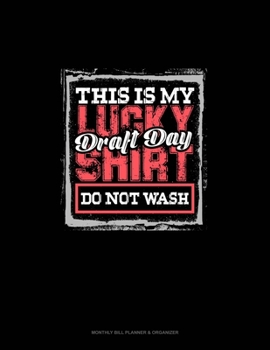 This Is My Lucky Draft Day Shirt Do Not Wash (Hockey Version): Monthly Bill Planner & Organizer