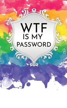 WTF is my Password Rainbow Watercolor Floral Password Book: Secure your passwords with this Internet address and Password Logbook: Secure notebook, ... Password: 50 Pages (1400 passwords), 5"x8"