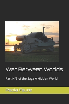 Paperback War Between Worlds: Part N°3 of the Saga A Hidden World Book