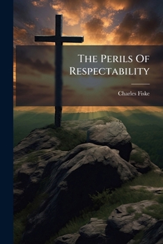 Paperback The Perils Of Respectability: And Other Studies In Christian Life And Service For Reconstruction Days Book