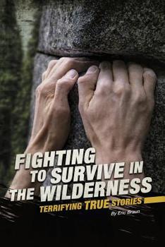 Paperback Fighting to Survive in the Wilderness: Terrifying True Stories Book