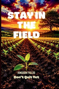 Paperback Stay In The Field: How To Keep Going When You Feel Like Quitting Book