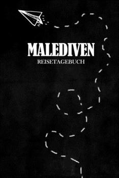 Reisetagebuch Malediven: Reisejournal für den Urlaub - inkl. Packliste | Erinnerungsbuch für Sehenswürdigkeiten & Ausflüge | Notizbuch als Geschenk, Abschiedsgeschenk (German Edition)
