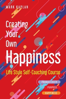 Paperback Creating Your Own Happiness: Lifestyle Self-Coaching Course Book