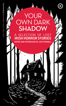 Paperback Your Own Dark Shadow: A Selection of Lost Irish Horror Stories Book