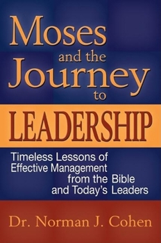 Hardcover Moses and the Journey to Leadership: Timeless Lessons of Effective Management from the Bible and Today's Leaders Book