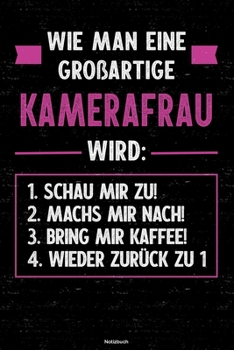 Wie man eine gro�artige Kamerafrau wird: Notizbuch: Kamerafrau Journal DIN A5 liniert 120 Seiten Geschenk