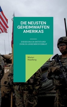 Die neusten Geheimwaffen Amerikas: Dieses Buch entstand durch Geheimnisverrat