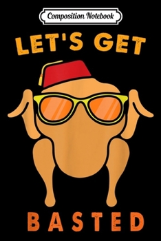 Composition Notebook: Turkey Head Let's Get Basted Thanksgiving Day Women Men gift  Journal/Notebook Blank Lined Ruled 6x9 100 Pages
