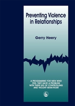 Paperback Preventing Violence in Relationships: A Program for Men Who Feel They Have a Problem with Their Use of Controlling and Violent Behaviour Book