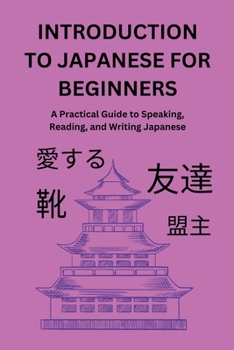 Paperback Introduction to Japanese for Beginners: A Practical Guide to Speaking, Reading, and Writing Japanese Book