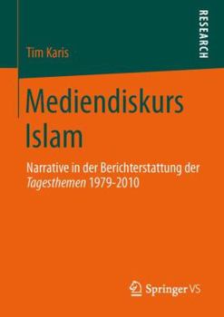 Paperback Mediendiskurs Islam: Narrative in Der Berichterstattung Der Tagesthemen 1979-2010 [German] Book