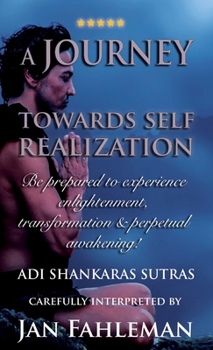 Hardcover A JOURNEY TOWARDS SELF REALIZATION - Be prepared to experience enlightenment, transformation and perpetual awakening! Book