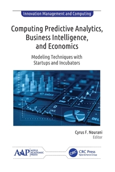 Paperback Computing Predictive Analytics, Business Intelligence, and Economics: Modeling Techniques with Start-Ups and Incubators Book