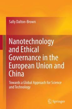 Paperback Nanotechnology and Ethical Governance in the European Union and China: Towards a Global Approach for Science and Technology Book